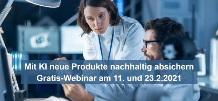 Mit KI neue Produkte nachhaltig absichern– Gratis-Webinar am 11. und 23.2.2021 (Webinar | Online)