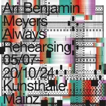 Always Rehearsing – Ari Benjamin Meyers (Ausstellung | Mainz)