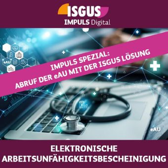 IMPULS Spezial: Elektronische Arbeitsunfähigkeitsbescheinigung (eAU) (Webinar | Online)