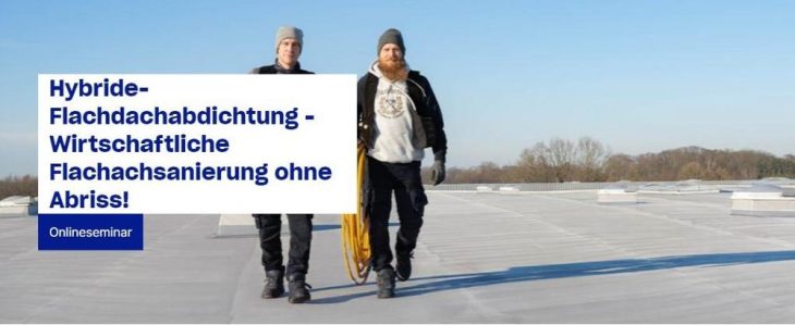 Hybride-Flachdachabdichtung – Wirtschaftliche Flachachsanierung ohne Abriss! (Seminar | Online)