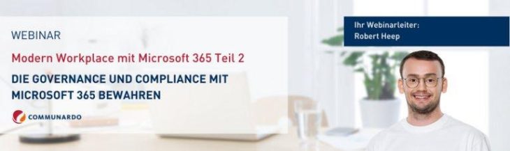 Webinar: Modern Workplace mit Microsoft 365 Teil 2 – Die Governance und Compliance mit Microsoft 365 (Webinar | Online)