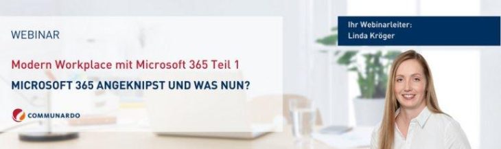 Webinar: Modern Workplace mit Microsoft 365 Teil 1 – Microsoft 365 angeknipst und was nun? (Webinar | Online)